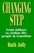 Changing Step: From Military to Civilian Life: People in Transition - Jolly, Ruth