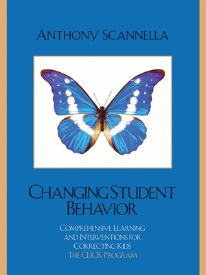 Changing Student Behavior: Comprehensive Learning and Interventions for Correcting Kids - Scannella, Anthony