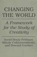Changing the World: A Framework for the Study of Creativity