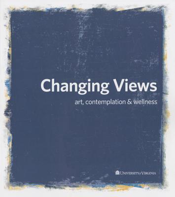Changing Views: Art, Contemplation, and Wellness - Hepler, Lindsey (Editor)
