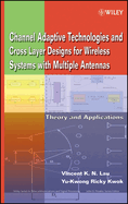 Channel-Adaptive Technologies and Cross-Layer Designs for Wireless Systems with Multiple Antennas: Theory and Applications