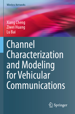 Channel Characterization and Modeling for Vehicular Communications - Cheng, Xiang, and Huang, Ziwei, and Bai, Lu