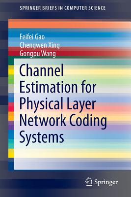 Channel Estimation for Physical Layer Network Coding Systems - Gao, Feifei, and Xing, Chengwen, and Wang, Gongpu