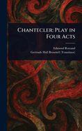 Chantecler: Play in Four Acts