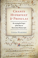 Chants, Hypertext, and Prosulas: Re-Texting the Proper of the Mass in Beneventan Manuscripts