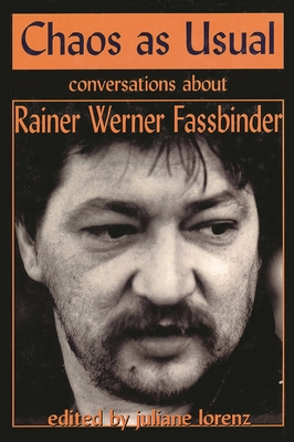 Chaos as Usual: Conversations About Rainer Werner Fassbinder - Lorenz, Juliane (Editor)