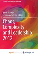 Chaos, Complexity and Leadership 2012 - Banerjee, Santo (Editor), and Ercetin, Efika (Editor)