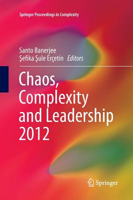 Chaos, Complexity and Leadership 2012 - Banerjee, Santo (Editor), and Er�etin,  efika  ule (Editor)