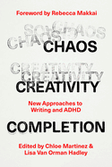 Chaos, Creativity, Completion: New Approaches to Writing and ADHD