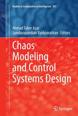 Chaos Modeling and Control Systems Design - Azar, Ahmad Taher (Editor), and Vaidyanathan, Sundarapandian (Editor)