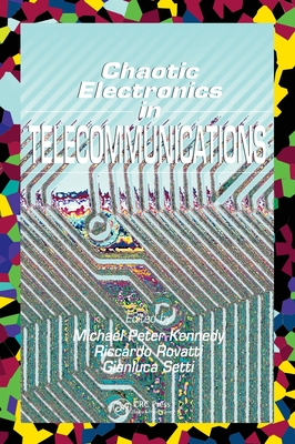 Chaotic Electronics in Telecommunications - Kennedy, Michael (Editor), and Rovatti, Riccardo (Editor), and Setti, Gianluca (Editor)