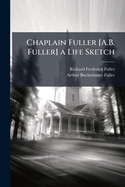 Chaplain Fuller [A.B. Fuller] a Life Sketch