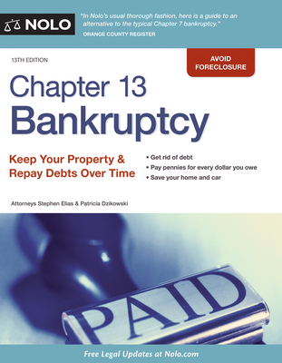 Chapter 13 Bankruptcy: Keep Your Property & Repay Debts Over Time - Elias, Stephen, Attorney, and Dzikowski, Patricia