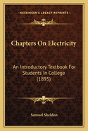 Chapters on Electricity: An Introductory Textbook for Students in College (1895)