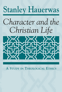 Character and the Christian Life: A Study in Theological Ethics