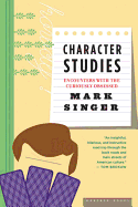 Character Studies: Encounters with the Curiously Obsessed