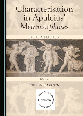 Characterisation in Apuleius' Metamorphoses: Nine Studies - Harrison, Stephen (Editor)