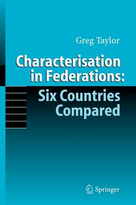 Characterisation in Federations: Six Countries Compared - Taylor, Gregory