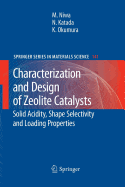 Characterization and Design of Zeolite Catalysts: Solid Acidity, Shape Selectivity and Loading Properties
