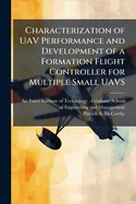 Characterization of UAV Performance and Development of a Formation Flight Controller for Multiple Small UAVS