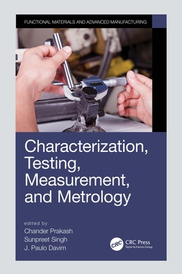 Characterization, Testing, Measurement, and Metrology - Prakash, Chander (Editor), and Singh, Sunpreet (Editor), and Davim, J Paulo (Editor)