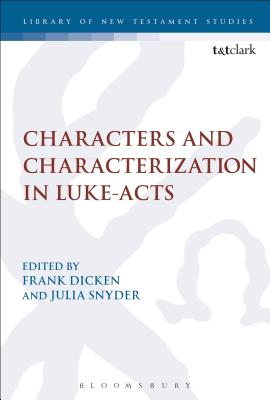 Characters and Characterization in Luke-Acts - Dicken, Frank (Editor), and Snyder, Julia (Editor)