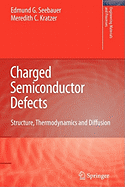 Charged Semiconductor Defects: Structure, Thermodynamics and Diffusion