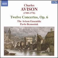 Charles Avison: Twelve Concertos, Op. 6 - Avison Ensemble; Pavlo Beznosiuk (conductor)