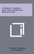 Charles Carroll and the American Revolution