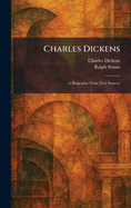 Charles Dickens: A Biography From New Sources