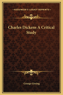 Charles Dickens A Critical Study