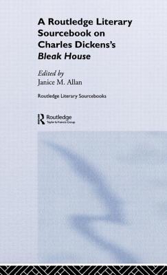 Charles Dickens's Bleak House: A Routledge Study Guide and Sourcebook - Allan, Janice M. (Editor)