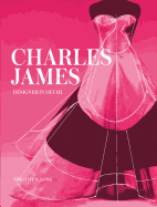 Charles James: Designer in Detail