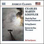 Charles Martin Loeffler: Music for Four Stringed Instruments; String Quartet; Quintet in One Movement
