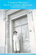 Charles Nicolle Pasteur's Imperial Missionary: Typhus and Tunisia
