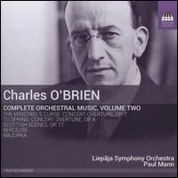 Charles O'Brien: Complete Orchestral Music, Vol. 2 - Paul Mann (critical edition); Liepaja Symphony Orchestra; Paul Mann (conductor)