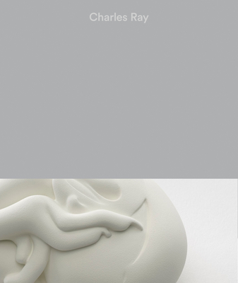 Charles Ray: Vol. II - Ray, Charles, and Cafritz, Nora (Editor), and Gebreyesus, Fanna (Editor)