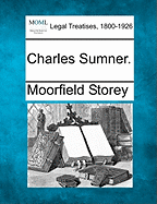 Charles Sumner. - Storey, Moorfield