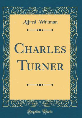 Charles Turner (Classic Reprint) - Whitman, Alfred