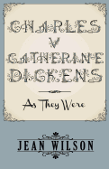 Charles V Catherine Dickens: As They Were