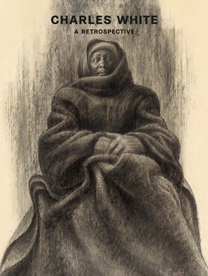 Charles White: A Retrospective - Oehler, Sarah Kelly (Contributions by), and Adler, Esther (Editor), and Fort, Ilene Susan (Contributions by)
