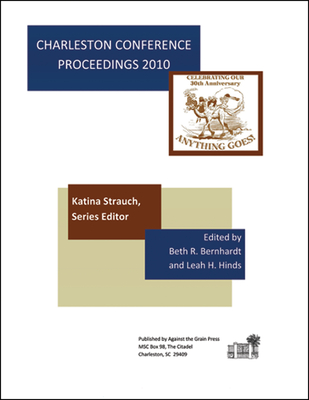 Charleston Conference Proceedings, 2010 - Bernhardt, Beth R (Editor), and Strauch, Katina P (Editor)