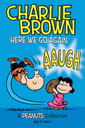 Charlie Brown: Here We Go Again: A Peanuts Collection Volume 7