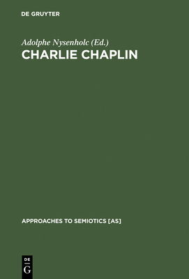 Charlie Chaplin: His Reflection in Modern Times - Nysenholc, Adolphe (Editor)