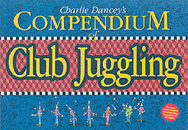 Charlie Dancey's compendium of club juggling