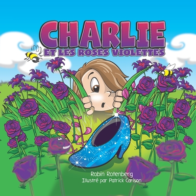 Charlie et les Roses Violettes - Carlson, Patrick (Illustrator), and Rotenberg, Robin