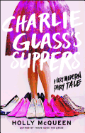 Charlie Glass's Slippers: A Very Modern Fairytale