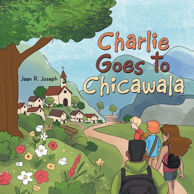 Charlie Goes to Chicawala: Book 1 - Joseph, Jean R