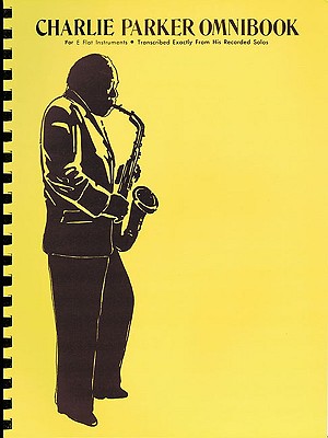 Charlie Parker Omnibook: For E-Flat Instruments - Parker, Charlie (Composer)