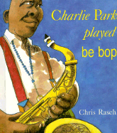 Charlie Parker Played Be Bop
